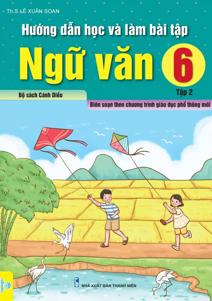 HƯỚNG DẪN HỌC VÀ LÀM BÀI TẬP NGỮ VĂN LỚP 6 - TẬP 2 (Bám sát SGK Cánh diều)